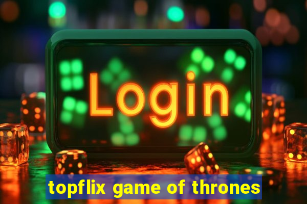 topflix game of thrones